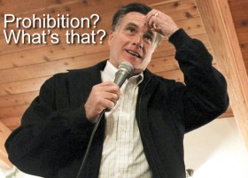  At the RNC Convention: Prohibition? What's Prohibition? Source: http://www.thenewsburner.com/wp-content/uploads/2012/03/romney-flip-flop.jpg