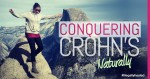 This Is How I’m Conquering Crohn’s Naturally