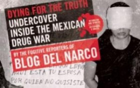 dying for the truth book review murder mayhem in mexico Source http://stopthedrugwar.org/files/imagecache/300px/blogdelnarcobook-752x475.jpg